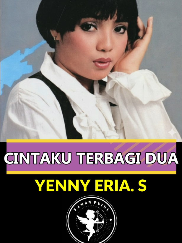 Yenni Eria. S - Cintaku Terbagi Dua #tamanpuisi #liriklagu #yennyeria #cintakuterbagidua #lagu 