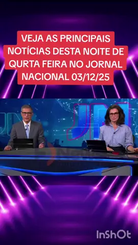 VEJA AS PRINCIPAIS NOTÍCIAS DESTA NOITE DE QUARTA FEIRA NO JORNAL NACIONAL 03/12/25 #noticias #jornalnacional #jn #news #tiktoknews 