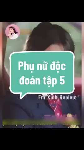 Phụ nữ độc đoán tập 5 #reviewphim #reviewphimhay #xuhuong #fyp 