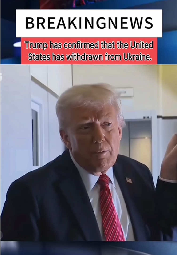 Trump has confirmed that the United States has withdrawn from Ukraine.#trump #putin #ukraine🇺🇦 #fyp #foryou 
