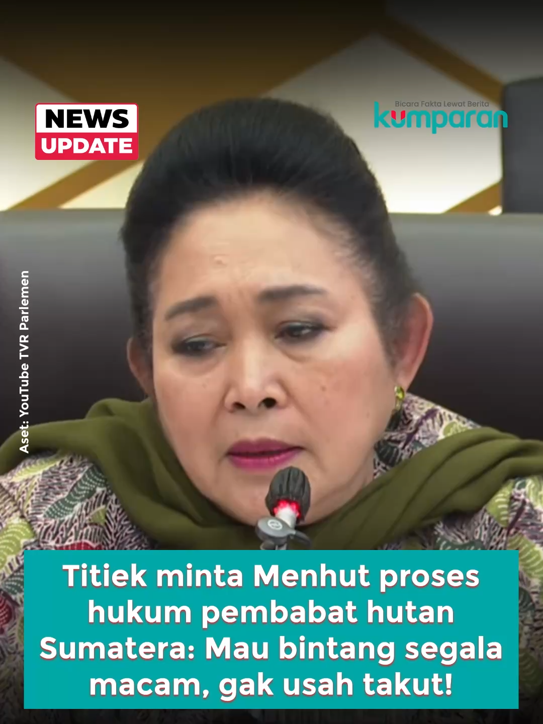 Ketua Komisi IV DPR Siti Hediati Hariyadi atau Titiek Soeharto meminta Menteri Kehutanan Raja Juli Antoni, menindak tegas oknum-oknum yang membabat hutan tanpa bertanggung jawab. 