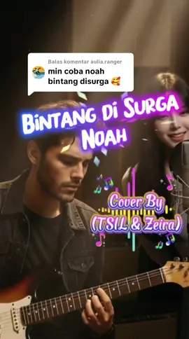Membalas @aulia.ranger done ya kak Judul : Bintang di Surga Noah Cover By (TSIL & Zeira)  #music #cover #laguviral #galaubrutal #hiburan 