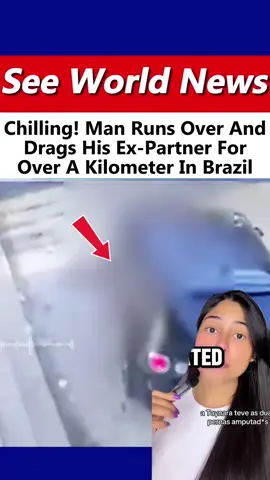 Chilling! Man Runs Over AndDrags His Ex-Partner ForOver A Kilometer In Brazil