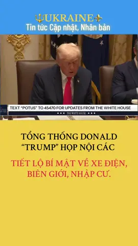 ✨TỔNG THỐNG DONALD “TRUMP” HỌP NỘI CÁC, TIẾT LỘ BÍ MẬT VỀ XE ĐIỆN, BIÊN GIỚI, NHẬP CƯ.✨
