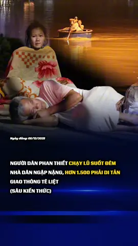 Tối 4/12 nước dâng nhanh, người dân Phan Thiết thức trắng đêm chạy lũ. #xuhuong #tintuc #phanthietngaplut #ngaplutlamdong 
