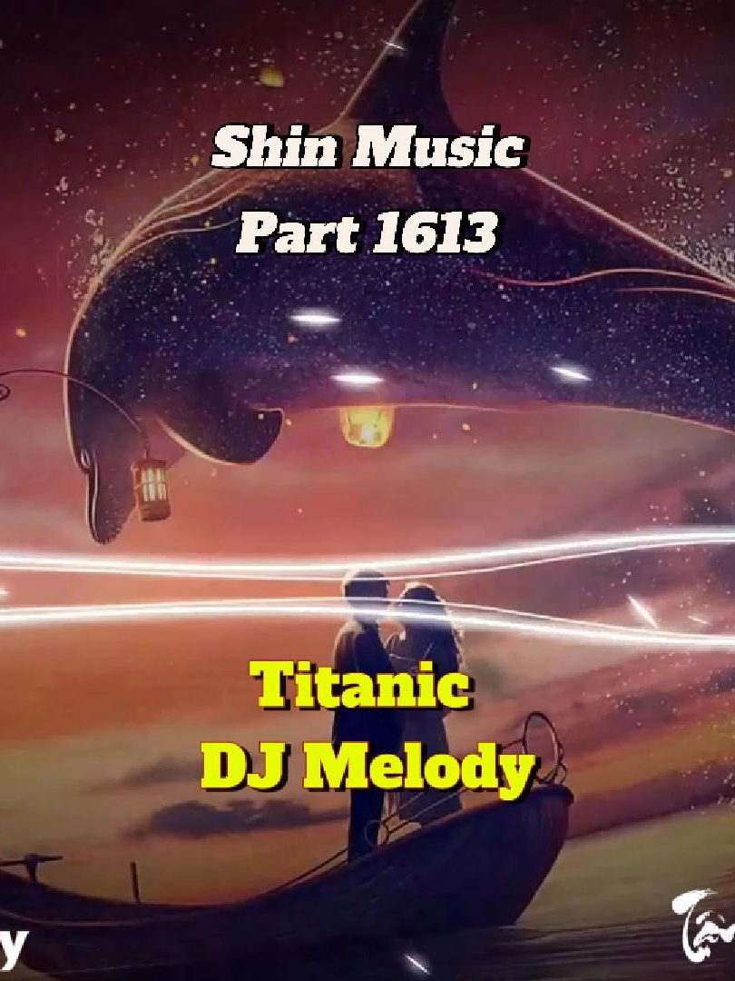 Titanic new ver chill - Titanic - DJ Melody - Part 1613 #shinmusiccc #deepchill #titanic #djmelody