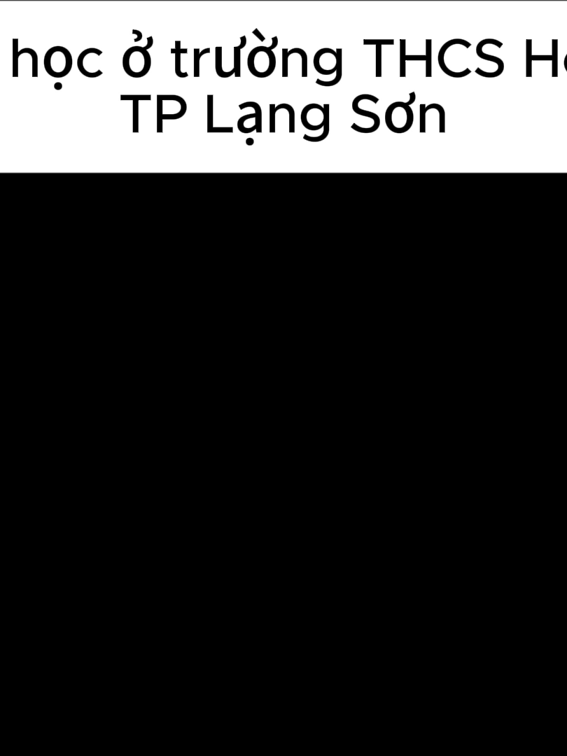 THCS Hoàng Văn Thụ TP Lạng Sơn.cre:@vqbb_official #xuhuong #viral #thcshoangvanthuls #edit