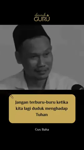 Jangan terburu-buru ketika kita lagi duduk menghadap Tuhan. Gus Baha #dawuhguru #ceramah 