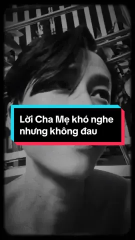 Mãi sau này mới hiểu : lời Cha Mẹ nói lúc mình trẻ, tuy khó nghe nhưng mà nó không đau… #TTMHĐ 