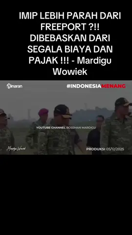 IMIP LEBIH PARAH DARI FREEPORT ?!! DIBEBASKAN DARI SEGALA BIAYA DAN PAJAK !!! - Mardigu Wowiek