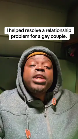 I helped resolve a relationship problem for a gay couple.