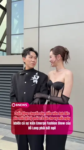 Chấn động chuyến này, diễn viên Anh Đức bĩu môi tiết lộ phải trả bài cho vợ mỗi ngày khiến cả sự kiện Emerge Fashion Show của Đỗ Long phải bất ngờ #emergefashionshow2025 #anhduc #8news #8network 