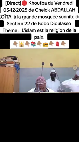 @Toriq Al-firdaws[Direct]🔴 Khoutba du Vendredi 05-12-2025 de Cheick ABDALLAH KOÏTA  à la grande mosquée sunnite du Secteur 22 de Bobo Dioulasso  Thème :  L'islam est la religion de la paix. 👇🏽🕌👇🏽📚👇🏽📻👇🏽🫀👇🏽 