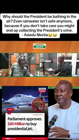 Why should the President be bathing in the air? Even rainwater isn’t safe anymore, because if you don’t take care you might end up collecting the President’s urine. - Asiedu Nketia😂😂 #fyp #breakingnews #trendingnews #news #npptv 