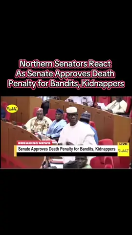 Northern Senators React As Senate Approves Death Penalty for Bandits, Kidnappers #nigeriatiktok🇳🇬🇳🇬🇳🇬 #foryou 