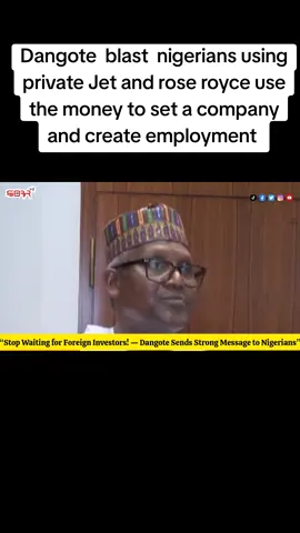 Dangote  blast  nigerians using private Jet and rose royce use the money to set a company and create employment 