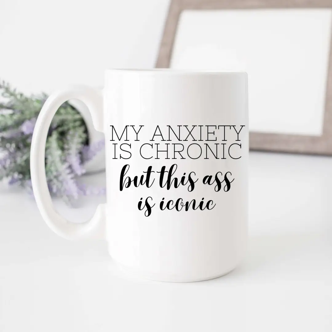 https://moodtheoryco.myshopify.com/products/my-anxiety-is-chronic-but-this-ass-is-iconic-mug