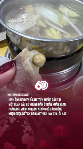 Hình ảnh nguyên ổ sán trên miếng gầu tại một quán lẩu bò nhúng dấm ở Trần Xuân Soạn: phản ánh với chủ quán, nhưng cô gái không nhận được bất kỳ lời giải thích hay xin lỗi nào #theanh28  #60giay  #tiktoknews