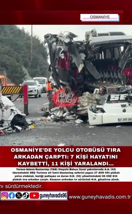 OSMANİYE’DE YOLCU OTOBÜSÜ TIRA ARKADAN ÇARPTI: 7 KİŞİ HAYATINI KAYBETTİ, 11 KİŞİ YARALANDI… Osmaniye'nin Bahçe ilçesi yakınlarında yolcu otobüsünün tıra çarpması sonucu 7 kişi öldü, 11 kişi yaralandı. Tarsus-Adana-Gaziantep (TAG) Otoyolu Bahçe ilçesi yakınlarında A.A. (42) idaresindeki SEÇ Turizme ait İzmir-Gaziantep seferini yapan 27 AVD 454 plakalı yolcu otobüsü, lastiği patlayan ve duran H.K. (52) yönetimindeki 06 CSZ 834 plakalı tıra arkadan çarptı. İhbar üzerine olay yerine çok sayıda 112 Acil Sağlık ve polis ekibi sevk edildi. Osmaniye Valiliğinden yapılan açıklamada, kazada otobüste yolcu olarak bulunan 7 kişinin öldüğü, 11 kişinin yaralandığı bildirildi. Hayatını kaybedenlerin kimlik tespit çalışmalarının sürdüğü aktarılan açıklamada, yolun trafiğe kapatıldığı belirtildi. Kazanın ardından tır sürücüsü H.K. gözaltına alındı. Bölgede kazaya karışan araçların kaldırılması için ekiplerin çalışması sürüyor. (AA) #osmaniye #gaziantep #tiktokviral #viraltiktok #keşfet 
