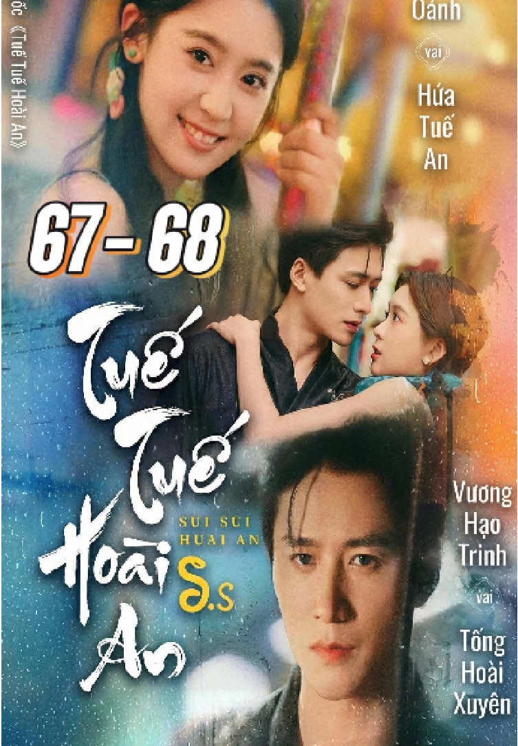 67-68 | TUẾ TUẾ HOÀI AN | Vương Hạo Trinh & Trạch Nhất Oánh #Vuonghaotrinh #wanghaozhen #Trachnhatoanh #phimngan #phimngontinh