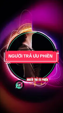 #CapCut NGƯỜI TRẢ ƯU PHIỀN Karaoke #xuhuong #nhachaymoingay #karaoke #nhactamtrang 