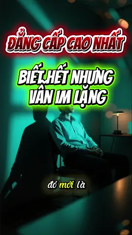 Đẳng cấp cao nhất: Biết hết nhưng vẫn im lặng 😌 #DangCapImLang #SongTinhTe #TuDuyKhonNgoan #SongCaoTay #ImLangLaSucManh