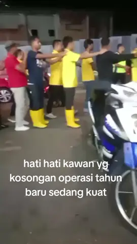 harap hati hati kawan yg kosongan..operasi sedang kuat kuatnya