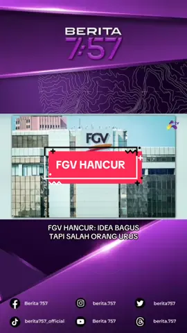 FGV HANCUR: IDEA BAGUS TAPI SALAH ORANG URUS FGV hancur bukan kerana idea penubuhannya tetapi salah letak orang yang menguruskannya. #Berita757  #RakyatKeutamaanKami 