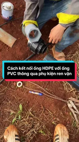 Cách kết nối ống HDPE với ống PVC thông qua phụ kiện ren vặn