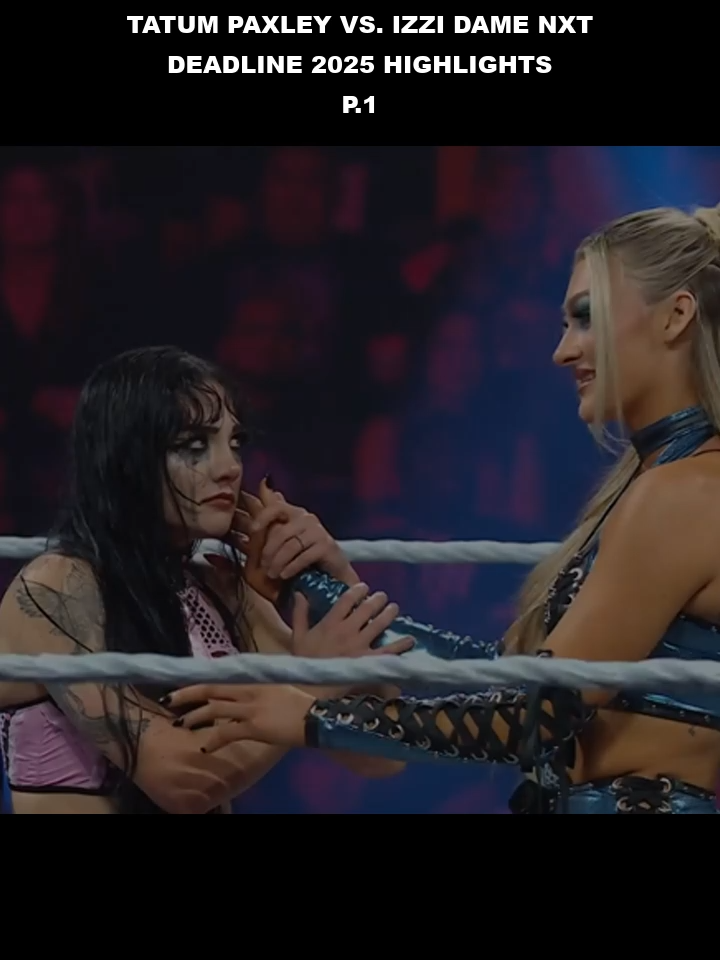 Tatum_Paxley_vs__Izzi_Dame_NXT_Deadline_2025_highlights_Part_1