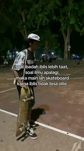 bukan berarti gw iblis karna ga bisa ollie, emang iblis punya skate?😭🗿#skateboard #baperanskip  #culturetiktok 