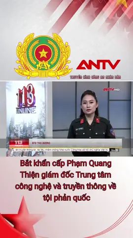 Bắt khẩn cấp Phạm Quang Thiện giám đốc Trung tâm công nghệ và truyền thông về tội phản quốc #antv #congan #congannhandan #congannhandanvietnam #truyenhinhcongannhandan 