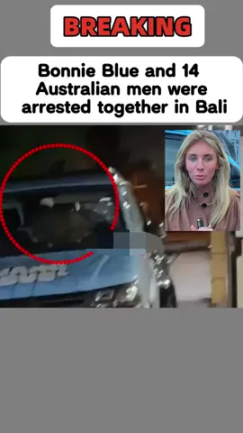 Bonnie Blue and 14 Australian men were arrested together in Bali. #bonnieblue #lnternationalarrest #bali