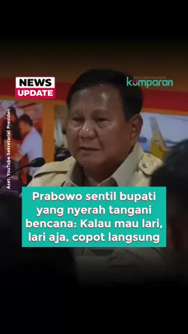 Presiden Prabowo Subianto menyampaikan apresiasi kepada seluruh bupati di daerah yang terdampak bencana saat memimpin rapat terbatas di Posko Terpadu Penanganan Bencana Aceh. Ia memuji para bupati yang tetap berada di lapangan untuk membantu rakyat di tengah situasi sulit. Prabowo pun mempersilakan bagi bupati yang ingin lari dari masalah. Namun, ia meminta kepada Mendagri untuk segara dicopot bagi bupati yang lari. 