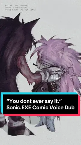 “You don’t ever say it.” Comic Voice Dub — Comic owned by @Vince™️  Lord X and Amy Vessel (Vance, he/him 🏳️‍⚧️) voiced by me!! Audio/SFX mixing/editing by me, video edits by me! :3 hope you like it!!!  EDIT: this comic is about them being in a complicated situationship. Check Vincent’s page for more info on the lore of the AU, this is just complicated Yaoi and he won’t say he loves him.  #lordx #sonicexe #voiceacting #sonic #outcomememories 