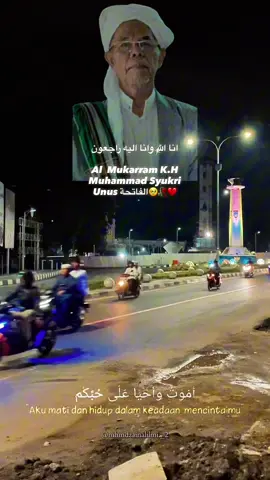 إِنَّا لِلَّهِ وَإِنَّا إِلَيْهِ رَاجِعُونَ Alfatihah untuk #abuya guru syukri unus martapura 🥹🥀💔 Minggu (7/12/2025) malam. #fyp #beranda #martapura #gurusyukriunus 