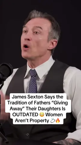James Sexton Says the Tradition of Fathers “Giving Away” Their Daughters Is OUTDATED 😳 Women Aren’t Property 💍🔥#jamessexton #divorce #marriage 