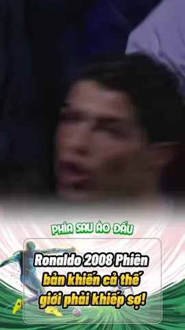 Ronaldo 2008 Phiên bản khiến cả thế giới phải khiếp sợ! ##