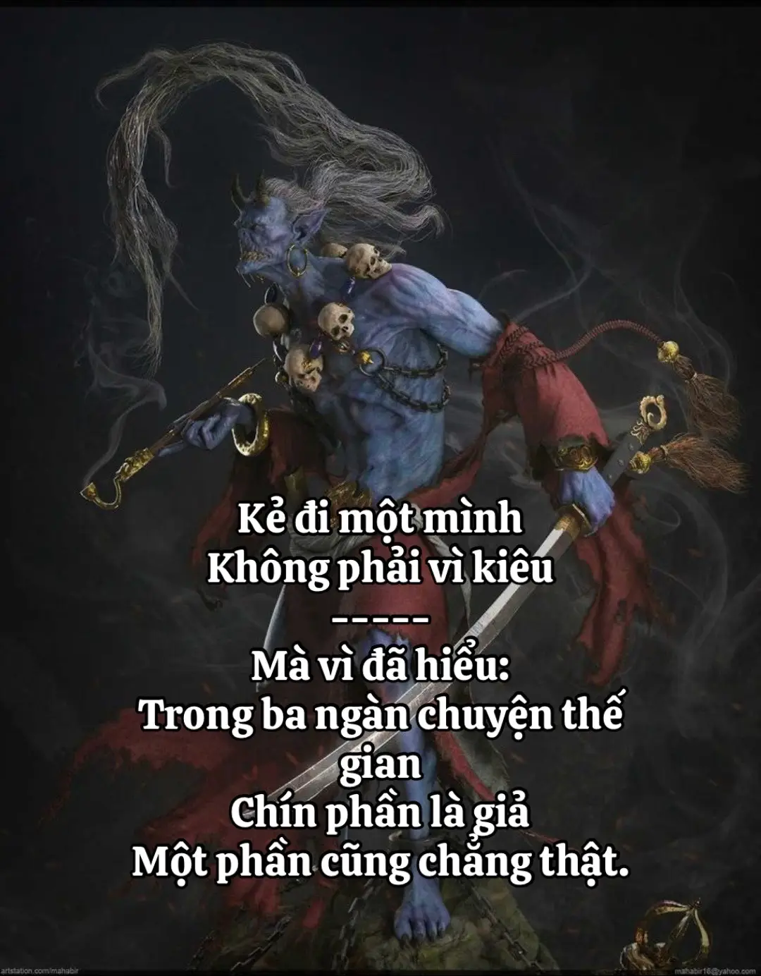 Kẻ đi một mình  Không phải vì kiêu, Mà vì đã hiểu: Trong ba ngàn chuyện thế gian, Chín phần là giả, Một phần cũng chẳng thật. #tamtrang #trietlycuocsong #stt #fpy #xh 
