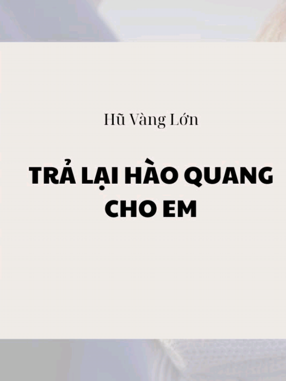 FULL - TRẢ LẠI HÀO QUANG CHO EM #audio #truyenaudio 