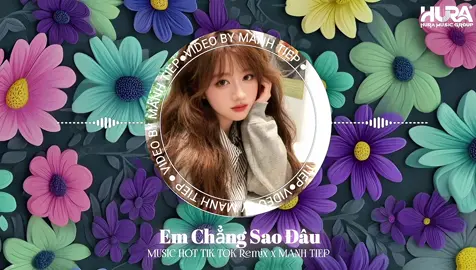 Em Chẳng Sao Đâu - Remix #fbtxuhuong #nhạchaymỗingày #xuhuong #nhacremix #nhacnaychillphet 