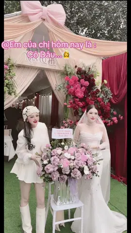 Em của chị hôm nay là : Cô Dâu ...👰‍♀️        ( Nhà Gái ...)🙆‍♀️