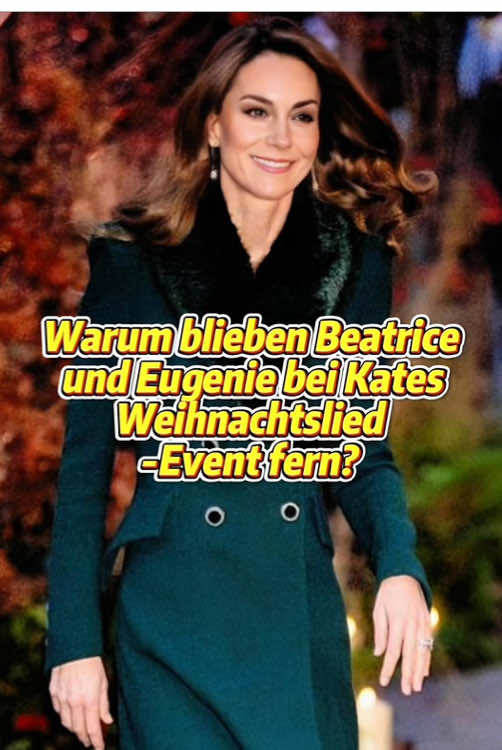 Warum blieben Beatrice und Eugenie bei Kates Weihnachtslied-Event fern?#fyp #fy #foryou #tik_tok #foryoupage❤️❤️ #royal #viral #celebrity #kate 