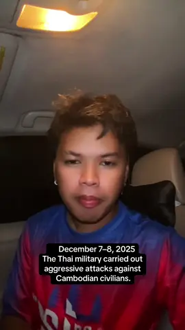 December 7–8, 2025 The Thai military carried out aggressive attacks against Cambodian civilians.🙏🏻🇰🇭