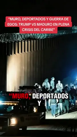 “MURO, DEPORTADOS Y GUERRA DE EGOS: TRUMP VS MADURO EN PLENA CRISIS DEL CARIBE” #migracion #Trump #Maduro #borderwall #usnews 