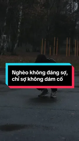 Nghèo không đáng sợ, chỉ sợ không dám cố #xuhuong #dongluctapluyen #phattrienbanthan #suckhoechomoinguoi #vairal 