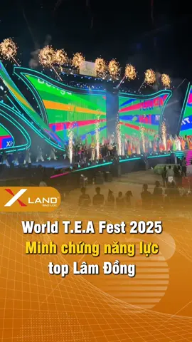 World T.E.A Fest 2025Minh chứng năng lực top Lâm Đồng... #xland #lamdong #xuhuong #tintuc #baoloc 