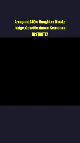 Arrogant CEO's Daughter Mocks Judge, Gets Maximum Sentence INSTANTLY part 1