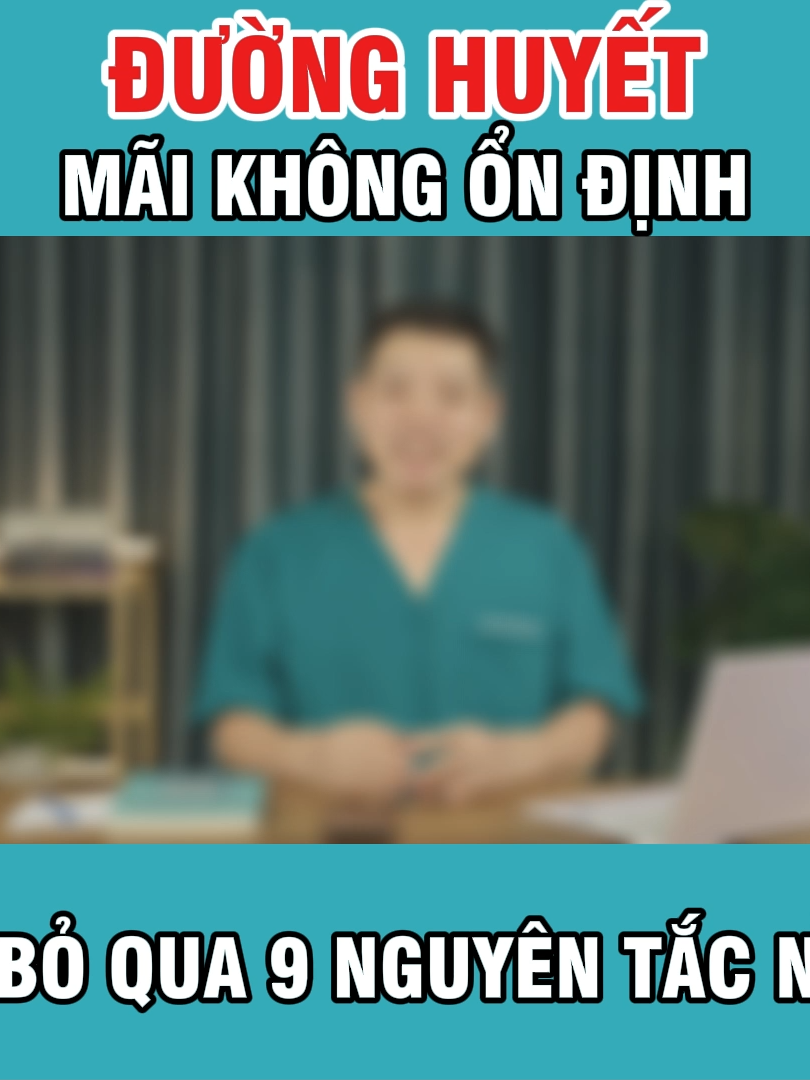 Đường huyết mãi không ổn định vì bỏ qua 9 nguyên tắc này #duocsiphuc #tieuduong #tieuduongtuyp2 #tangduonghuyet #ondinhduonghuyet