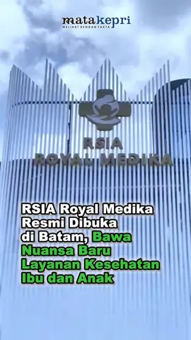 RSIA Royal Medika Resmi Dibuka di Batam, Bawa Nuansa Baru Layanan Kesehatan Ibu dan Anak #matakepri #batam #rsia #royalmedika #fyp 